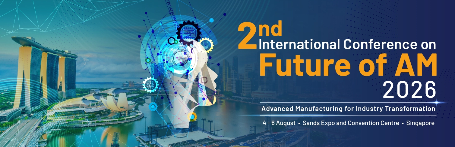 2nd International Conference on Future of Additive Manufacturing