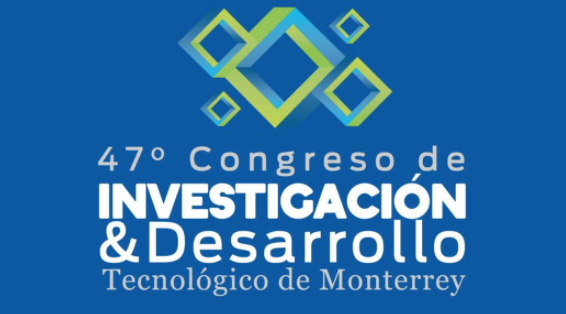 XLVII Congreso de Investigación y Desarrollo, Tecnológico de Monterrey